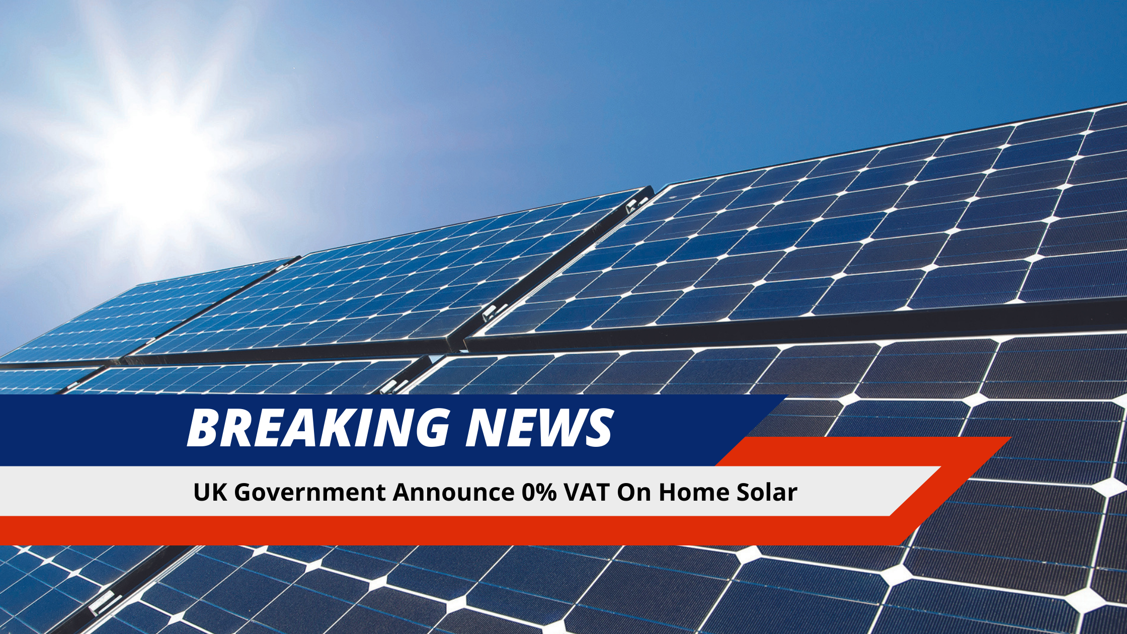 UK Government Announce 0% VAT On Home Solar For The Next 5 Years!